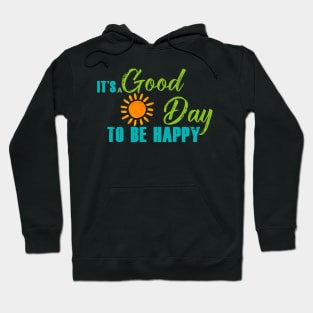 It's A Good Day To Be Happy Hoodie